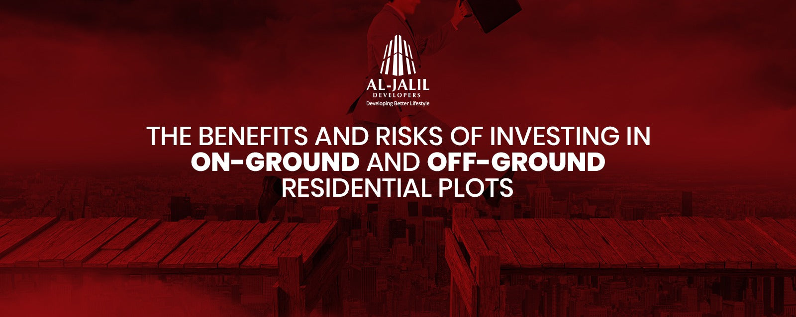 Al-Jalil Developers: The Benefits and Risks of Investing in On-Ground and Off-Ground Residential Plots