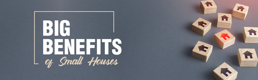 Big Benefits of Buying Small Houses